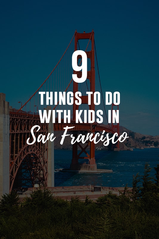 9 Things To Do With Kids In San Francisco -  That they will actually LOVE!