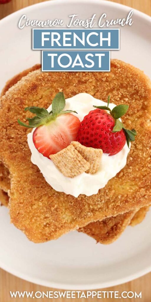 close up top down image showing a stack of french toast with crispy outsides. On top is a bit of whipped cream, strawberries, and two squares of cereal. Text overlay reads cinnamon toast crunch french toast