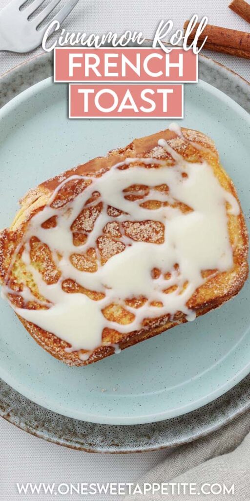 Top down image zoomed close to a french toast that has cinnamon and sugar plus a glaze. The french toast is sitting on a light blue plate. Text overlay reads cinnamon roll french toast